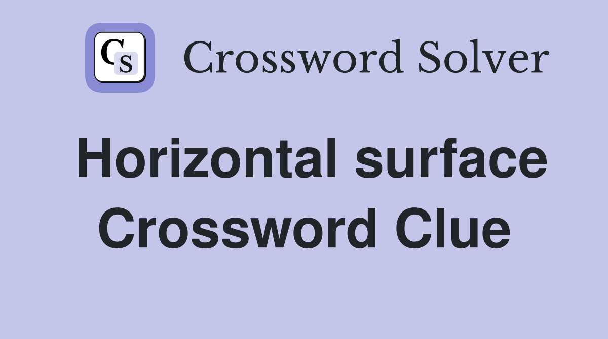 Horizontal surface Crossword Clue