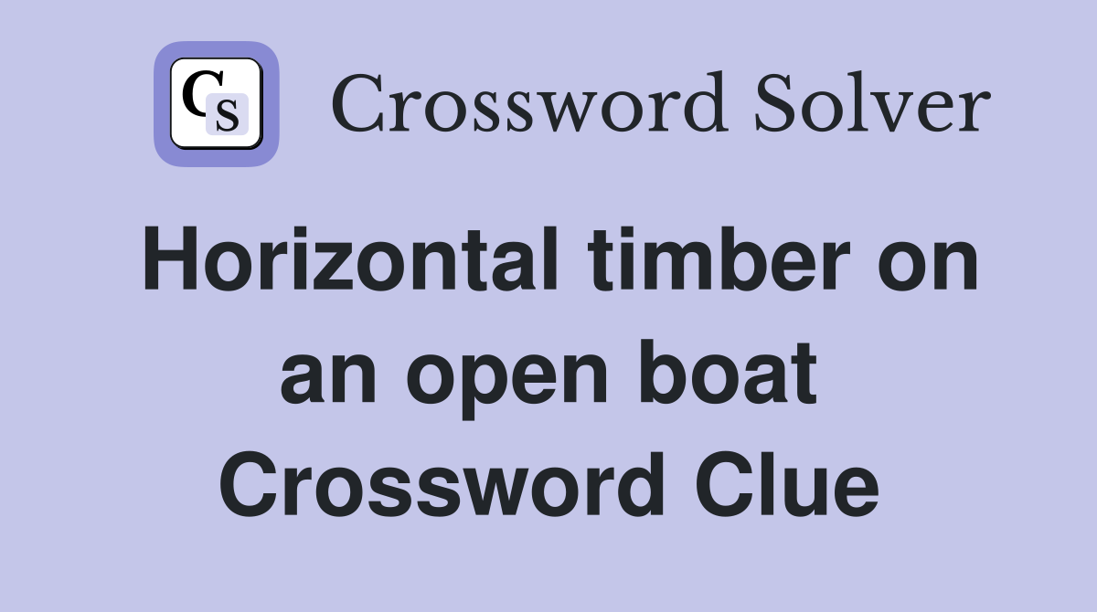 Horizontal timber on an open boat Crossword Clue