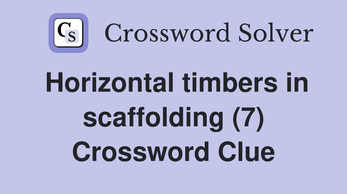 Horizontal timbers in scaffolding (7) Crossword Clue