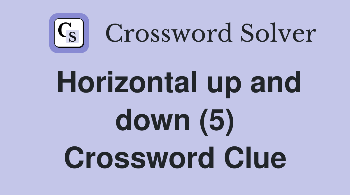 Horizontal up and down (5) Crossword Clue