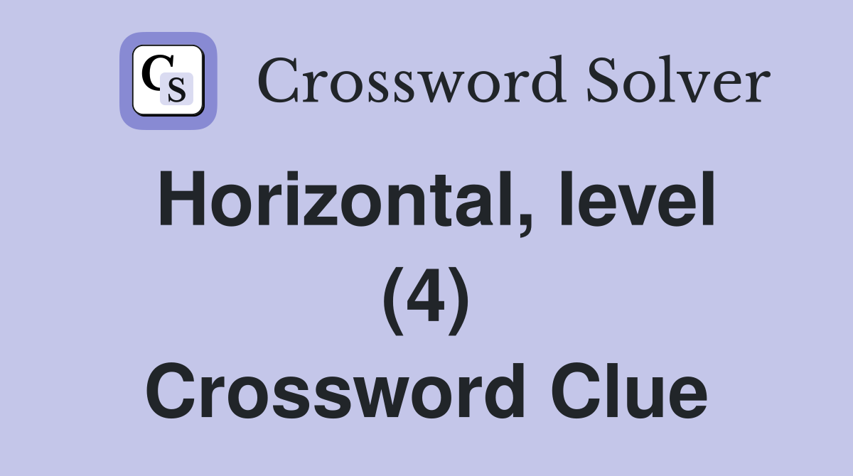 Horizontal, level (4) Crossword Clue