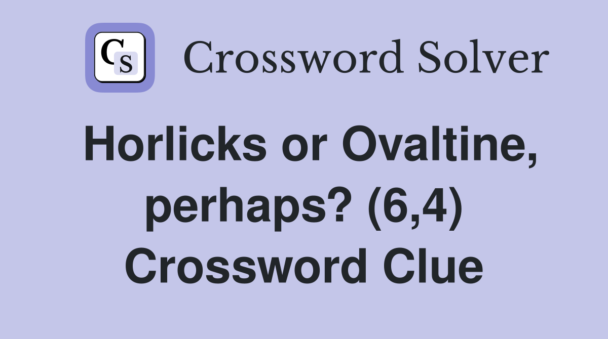 Horlicks or Ovaltine, perhaps? (6,4) Crossword Clue
