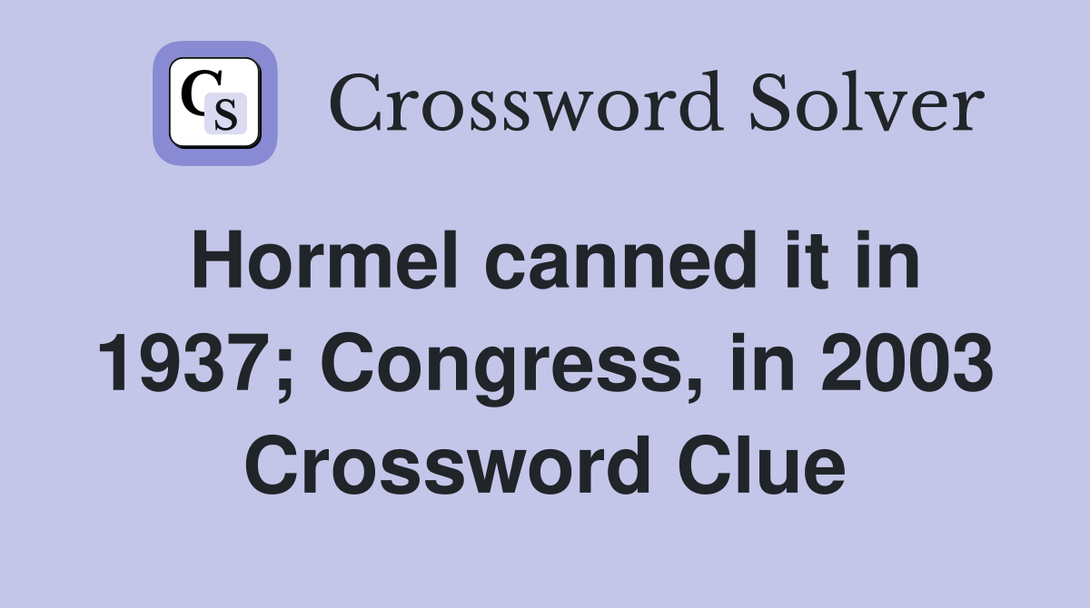 Hormel canned it in 1937; Congress, in 2003 Crossword Clue