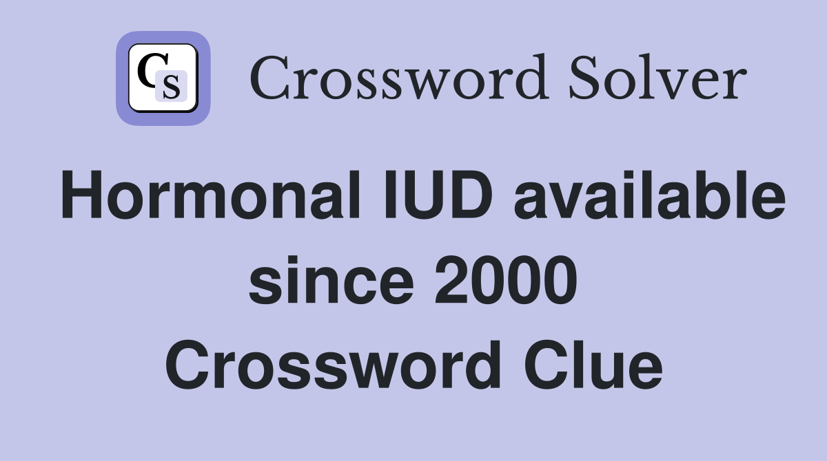 Hormonal IUD available since 2000 Crossword Clue
