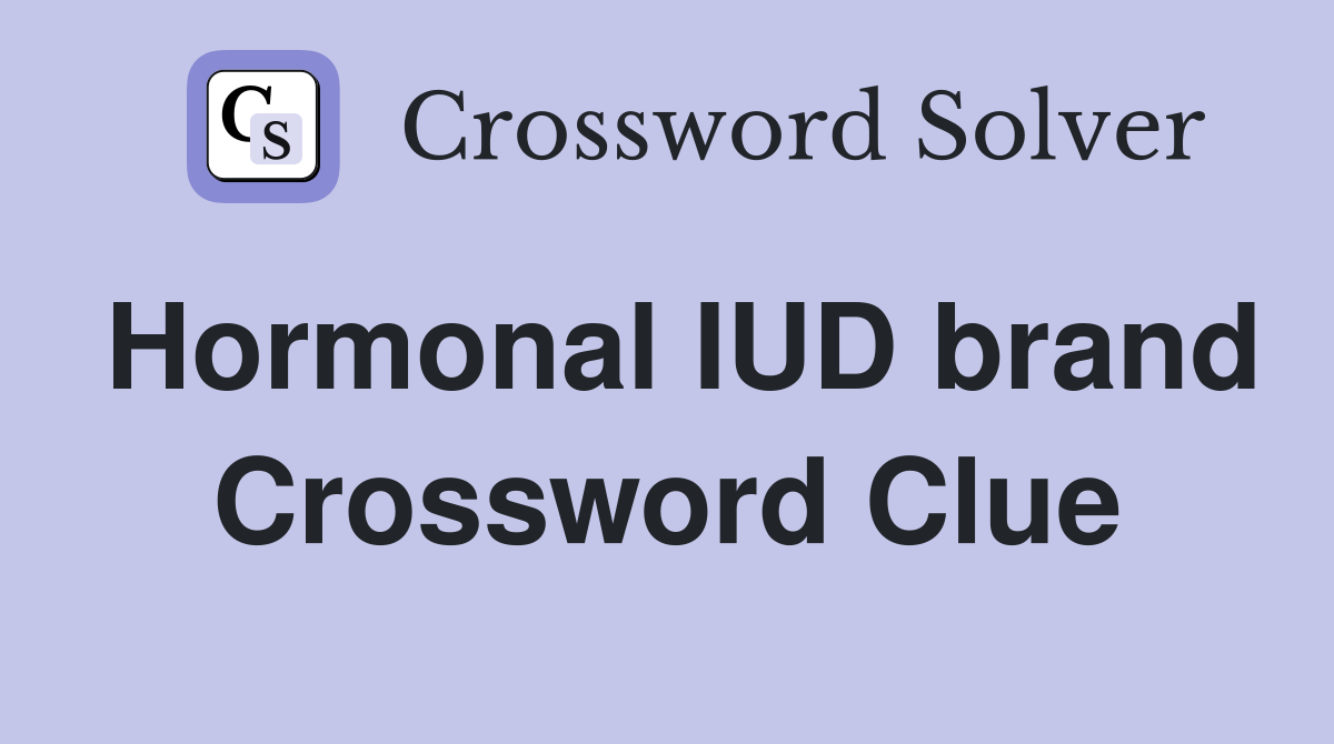 Hormonal IUD brand Crossword Clue