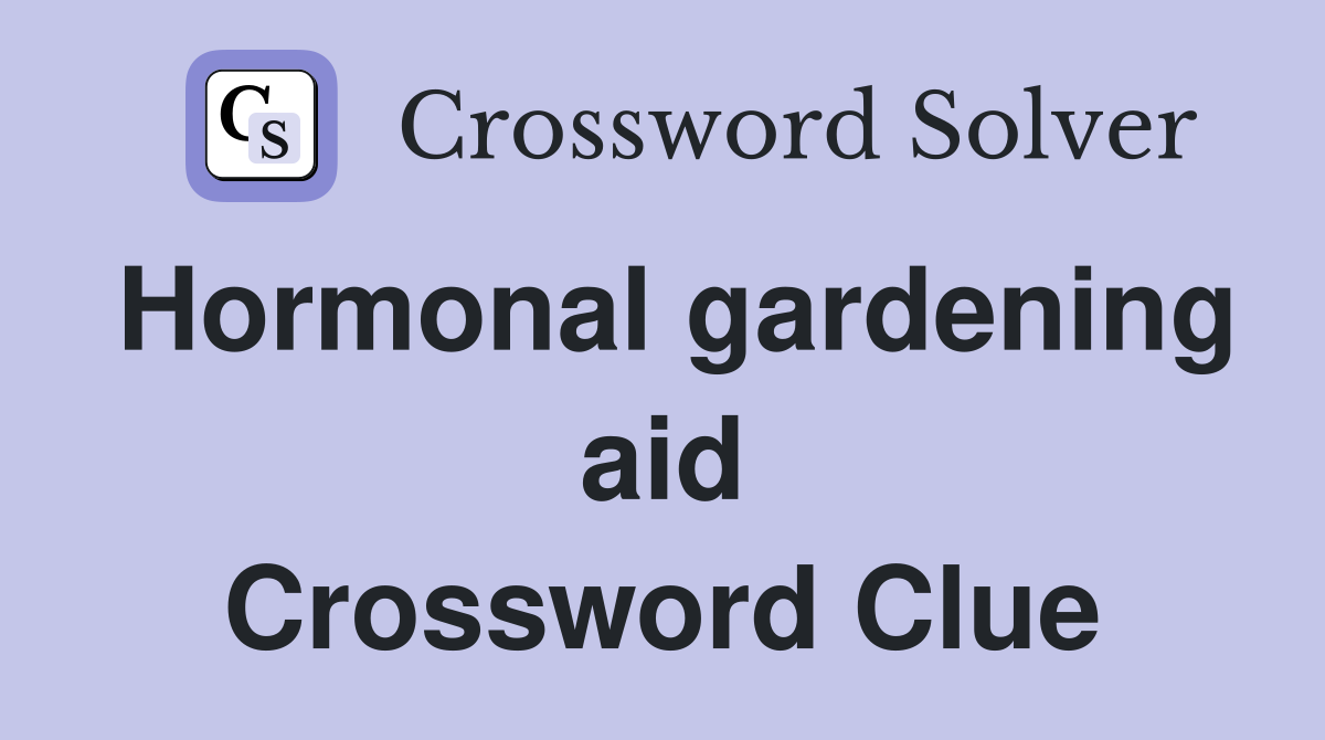 Hormonal gardening aid Crossword Clue