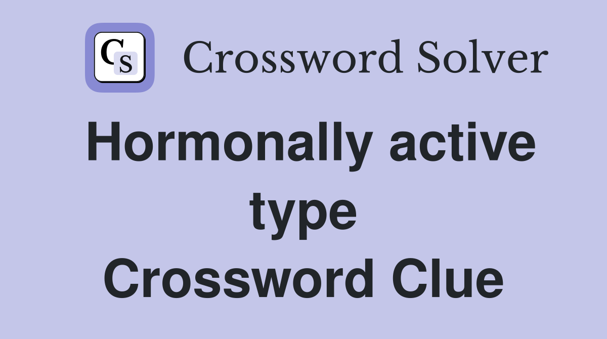Hormonally active type Crossword Clue