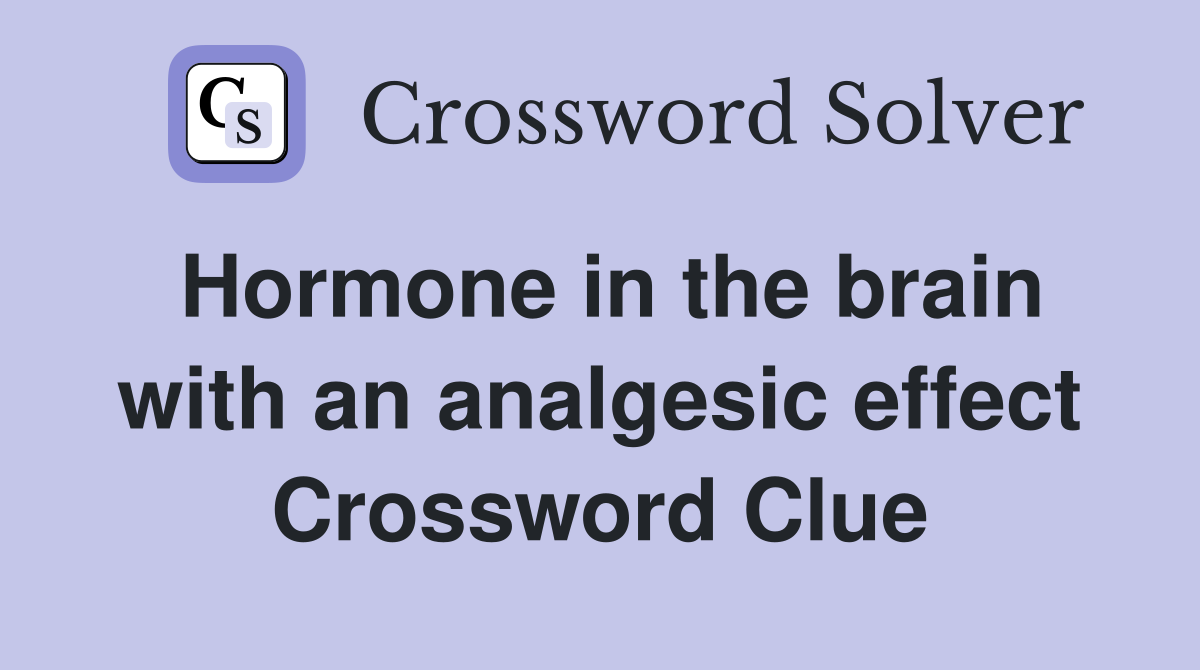 Hormone in the brain with an analgesic effect Crossword Clue