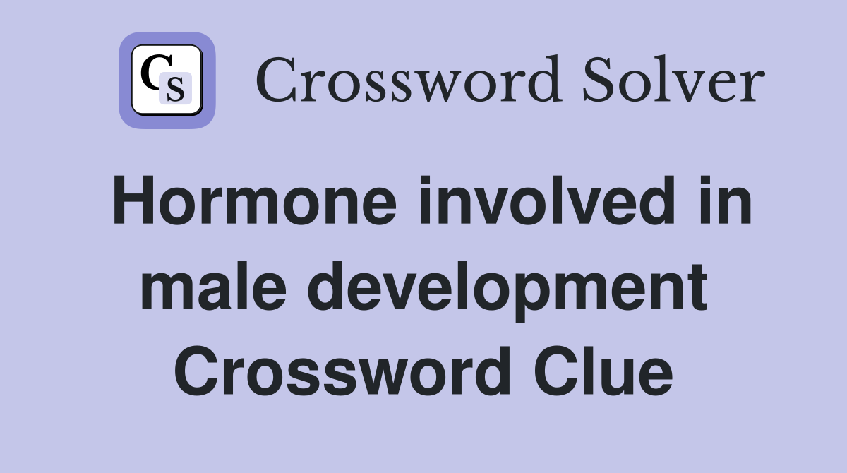 Hormone involved in male development Crossword Clue