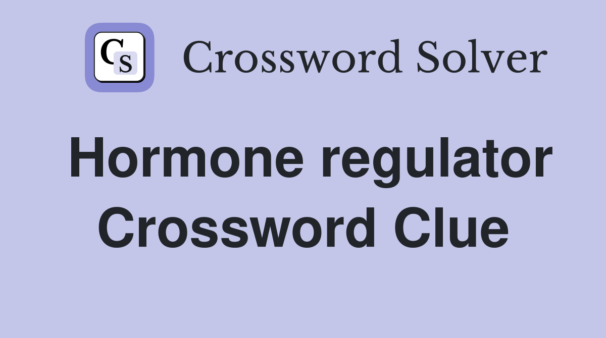 Hormone regulator Crossword Clue