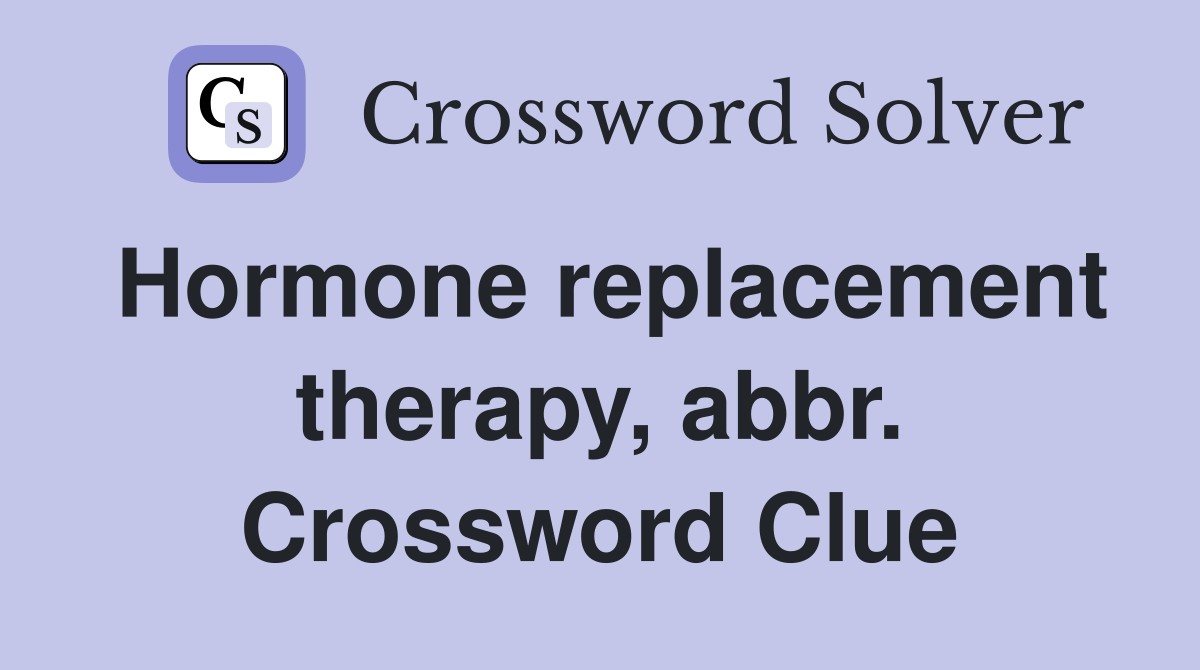 Hormone replacement therapy, abbr. Crossword Clue