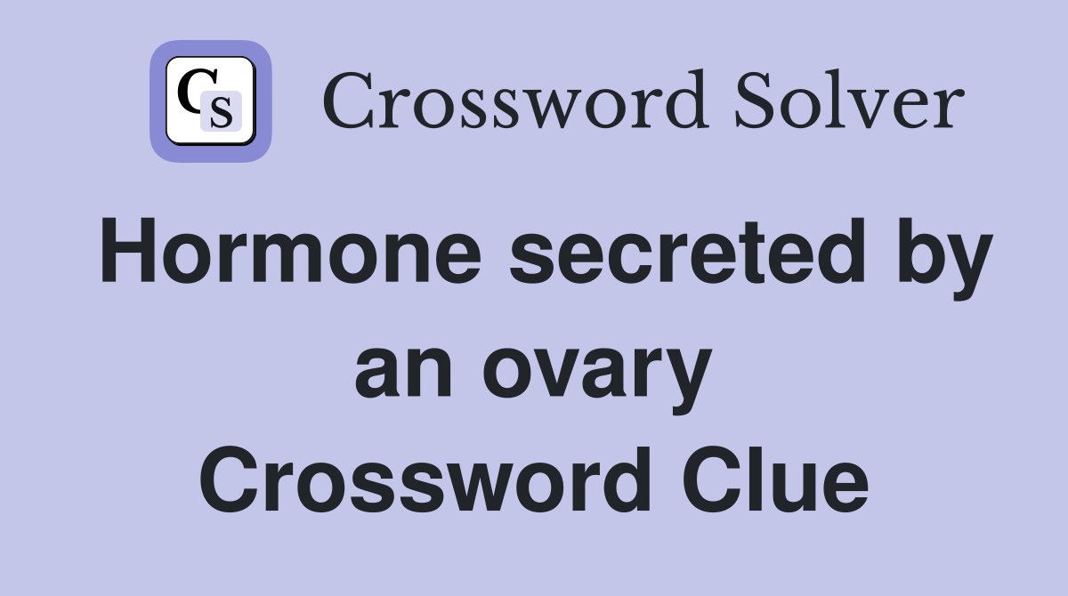 Hormone secreted by an ovary Crossword Clue