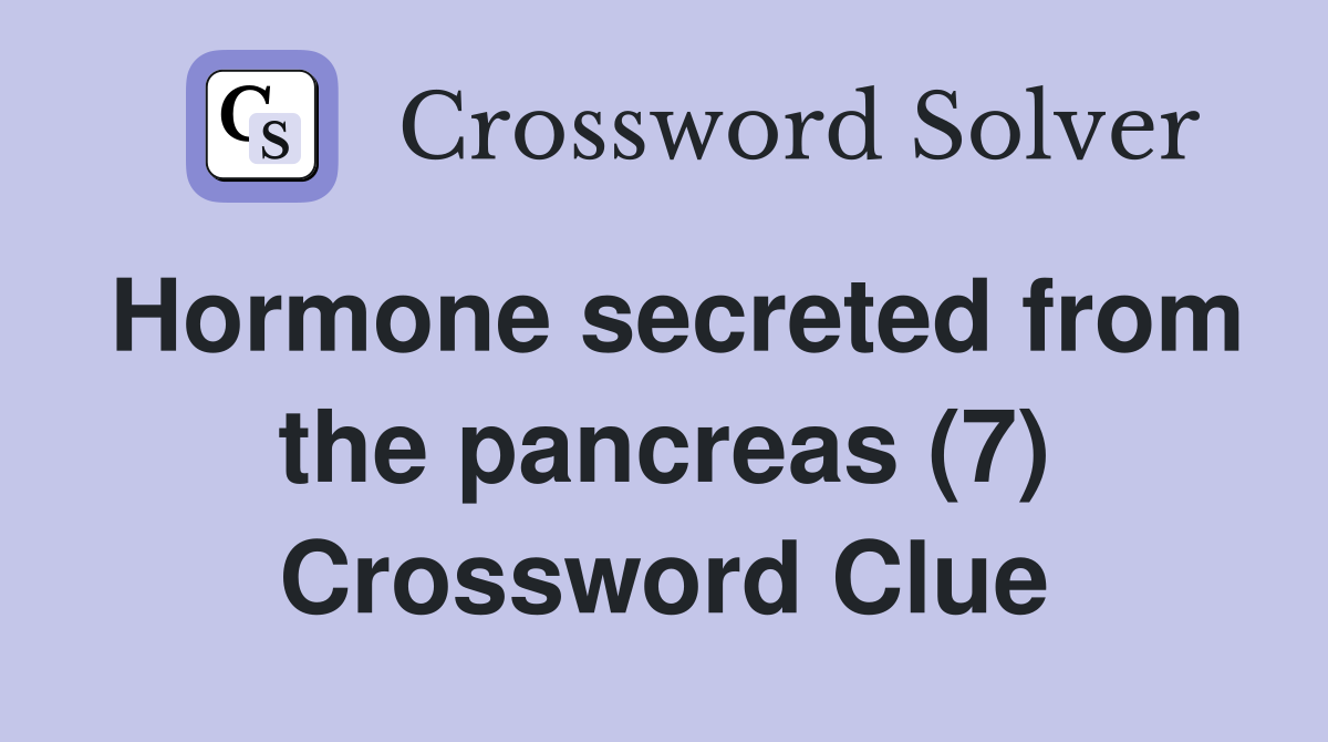 Hormone secreted from the pancreas (7) Crossword Clue