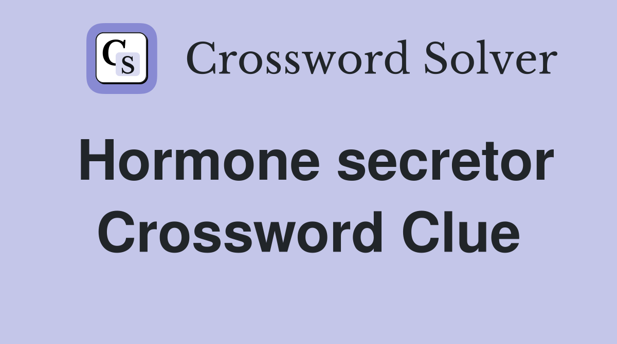 Hormone secretor Crossword Clue