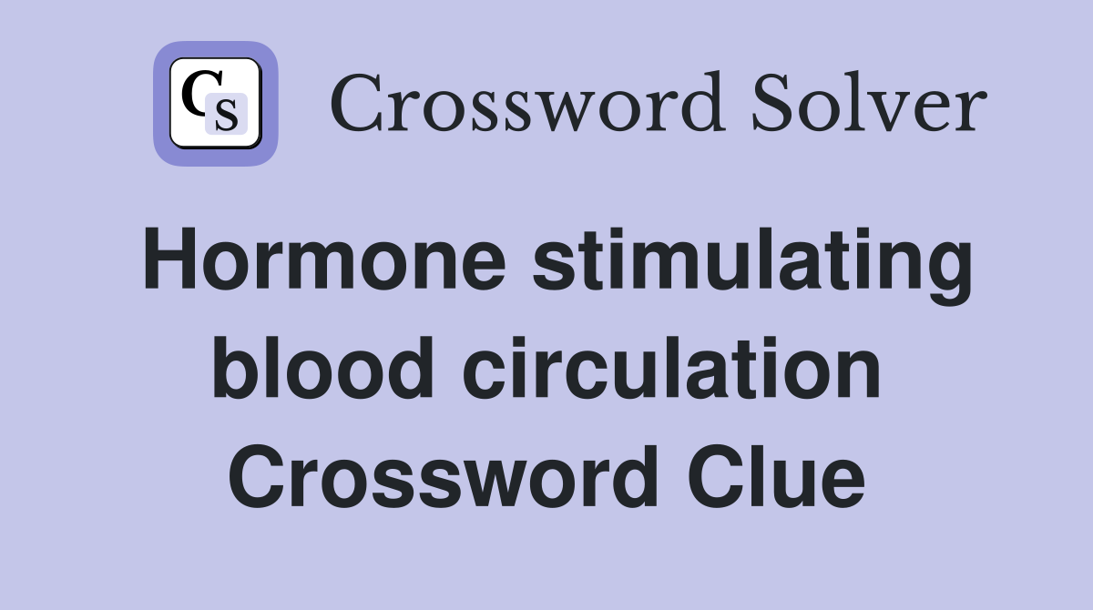 Hormone stimulating blood circulation Crossword Clue