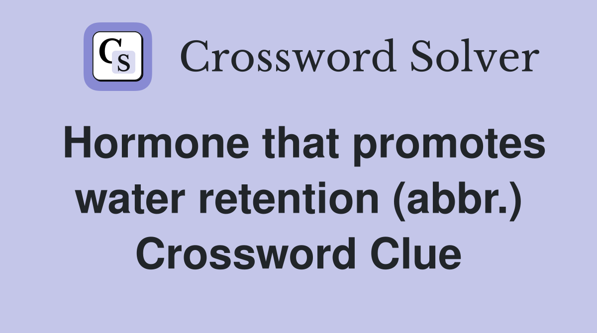 Hormone that promotes water retention (abbr.) Crossword Clue