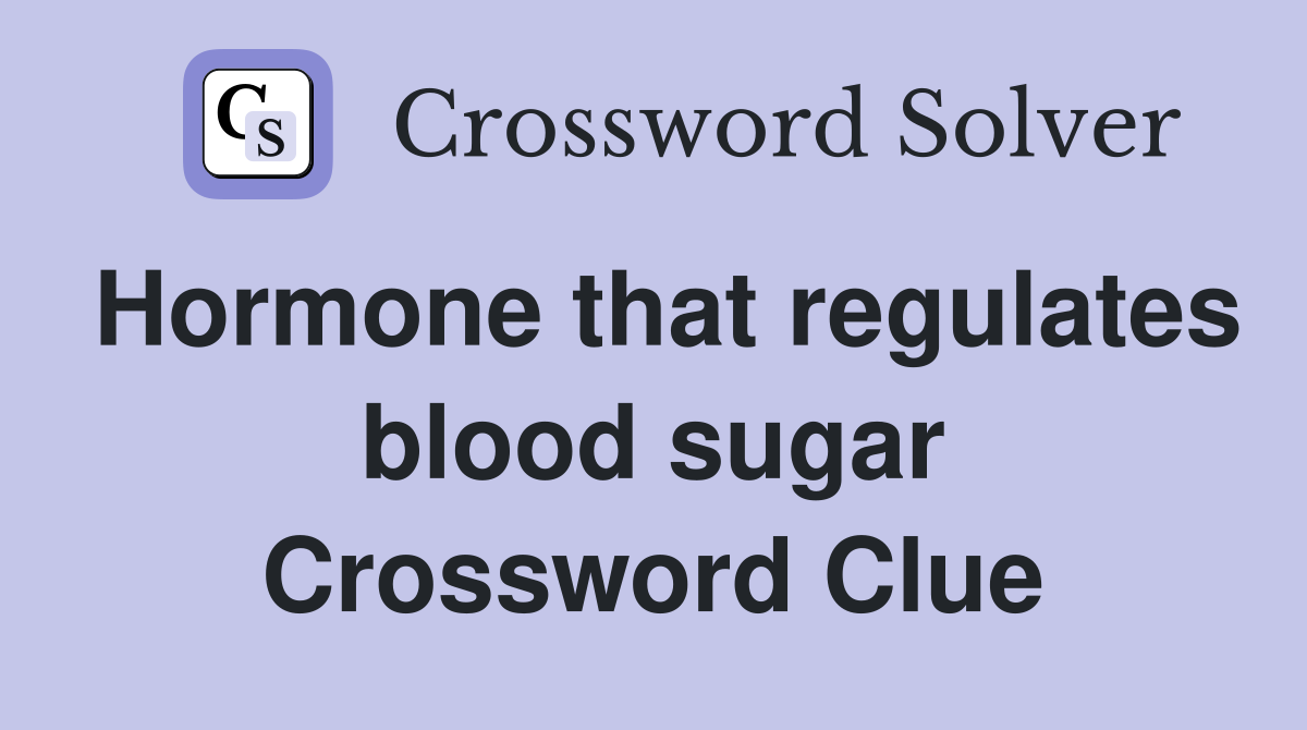 Hormone that regulates blood sugar Crossword Clue