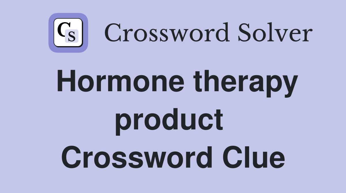 Hormone therapy product  Crossword Clue