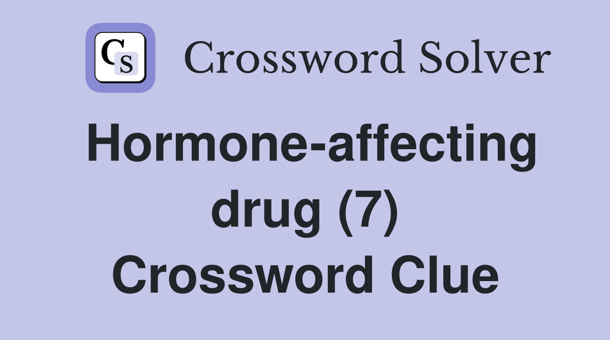 Hormone-affecting drug (7) Crossword Clue