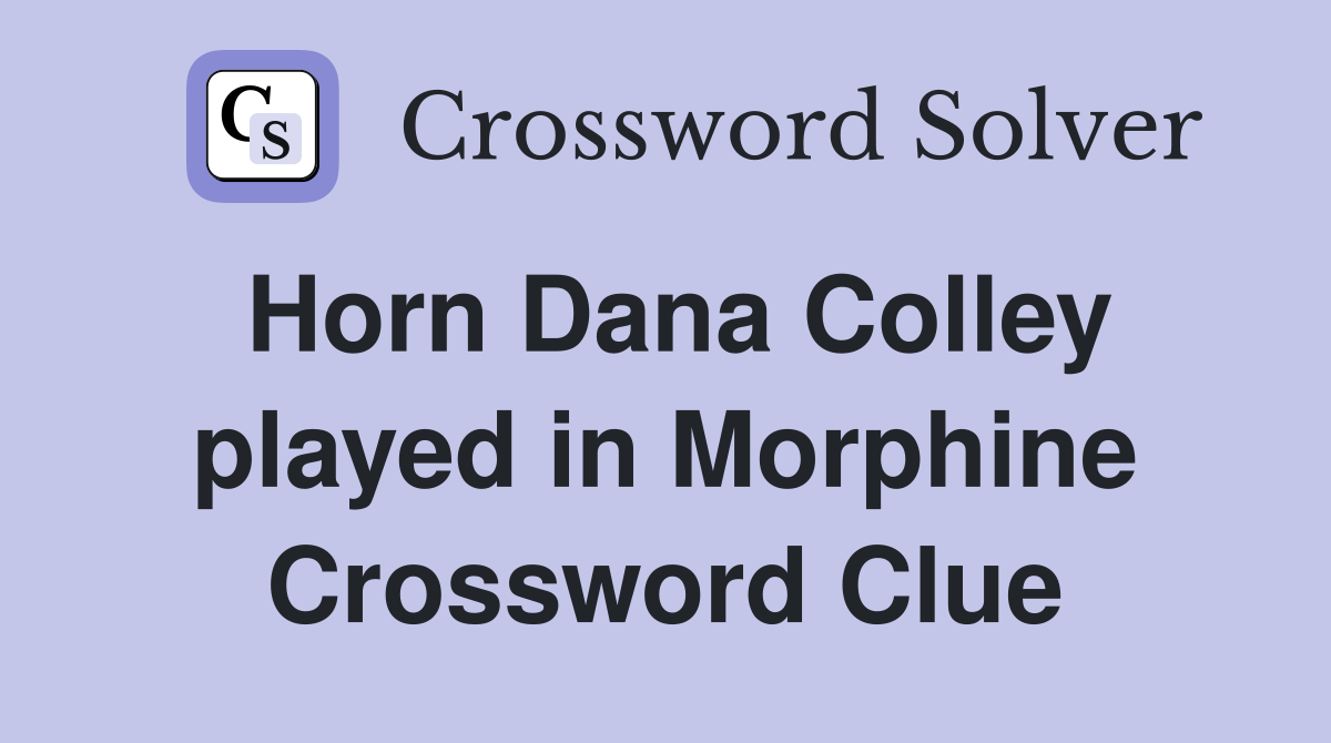 Horn Dana Colley played in Morphine Crossword Clue