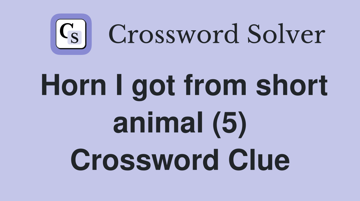 Horn I got from short animal (5) Crossword Clue