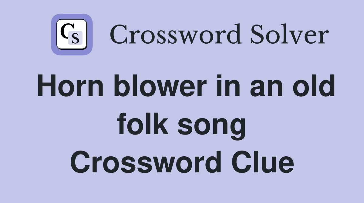 Horn blower in an old folk song Crossword Clue