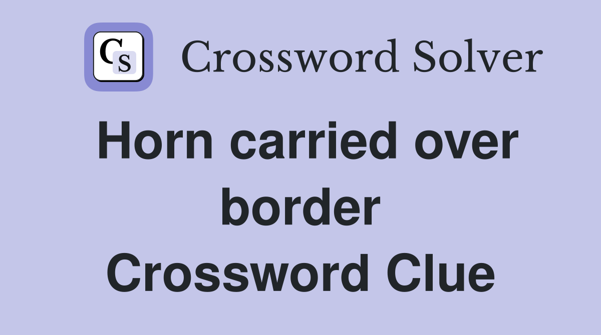 Horn carried over border Crossword Clue