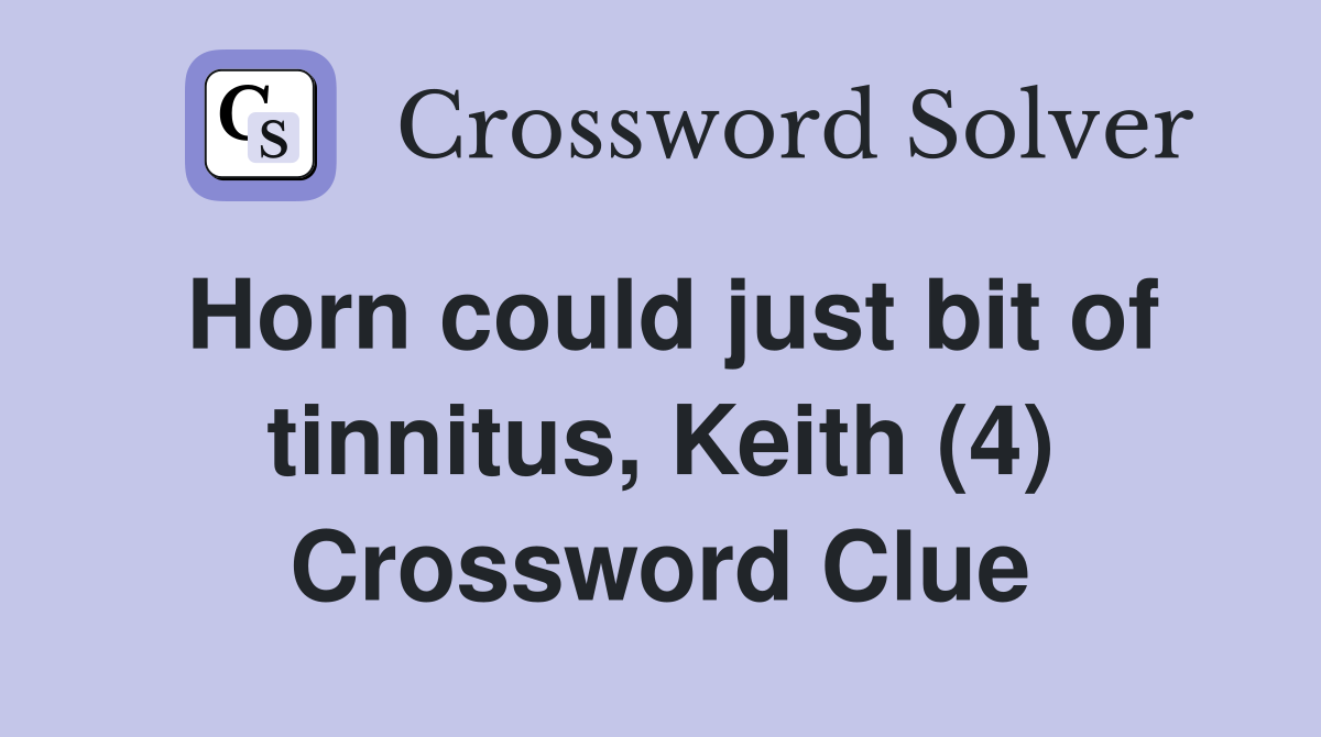 Horn could just bit of tinnitus, Keith (4) Crossword Clue