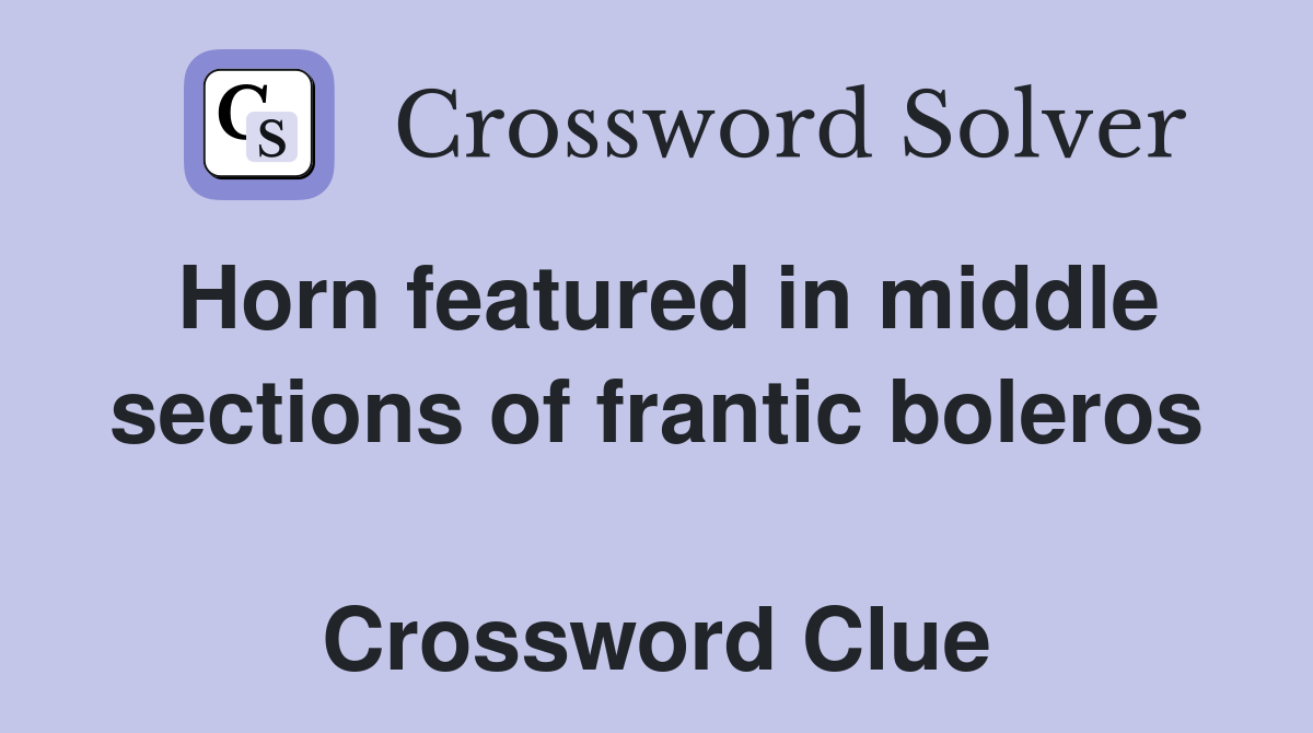 Horn featured in middle sections of frantic boleros  Crossword Clue