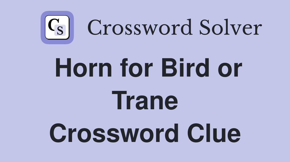 Horn for Bird or Trane Crossword Clue