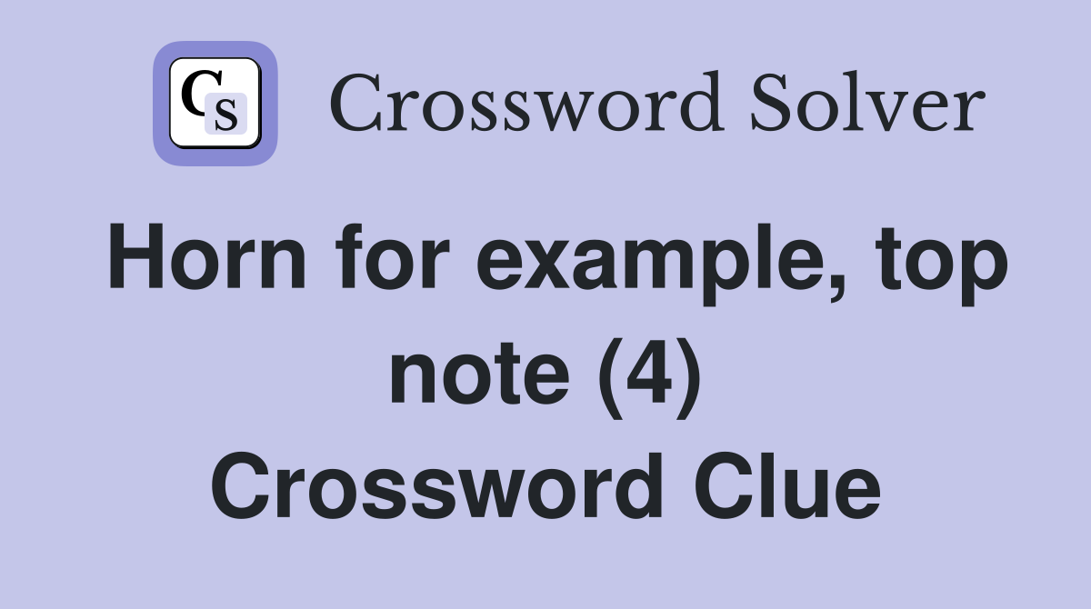 Horn for example, top note (4) Crossword Clue