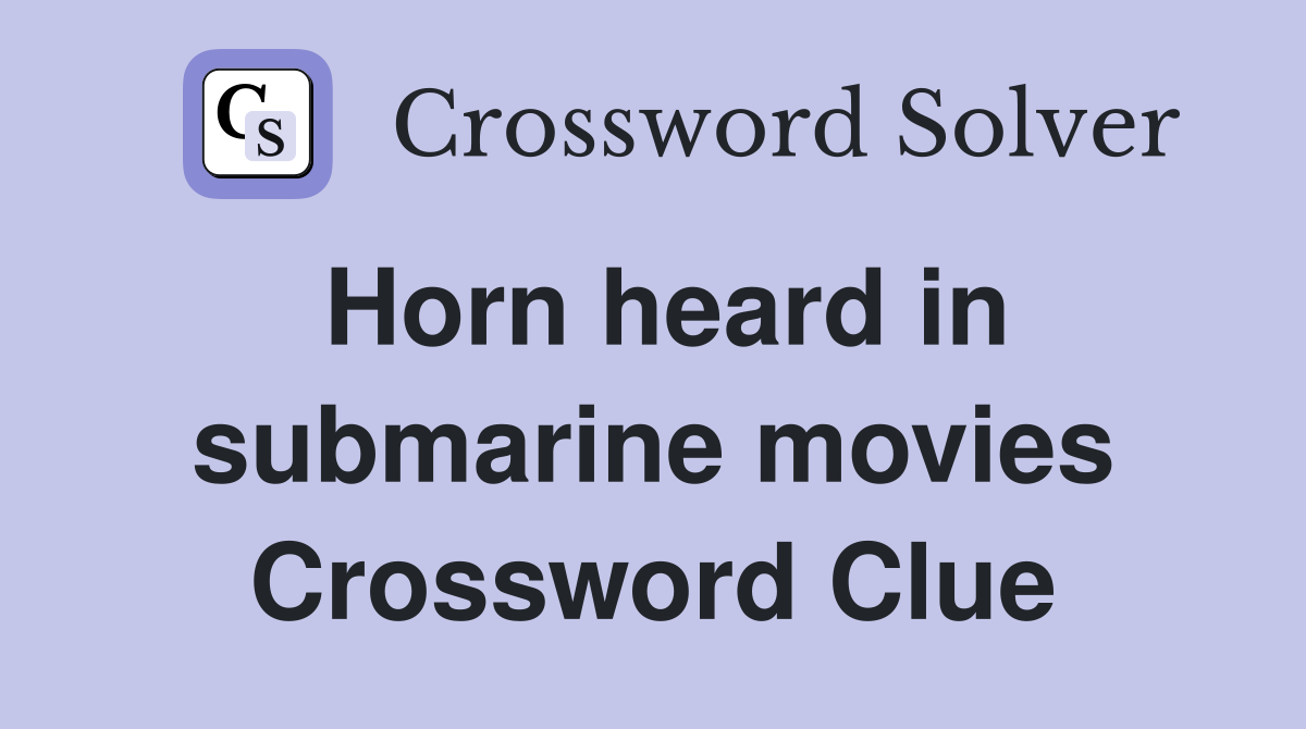 Horn heard in submarine movies Crossword Clue