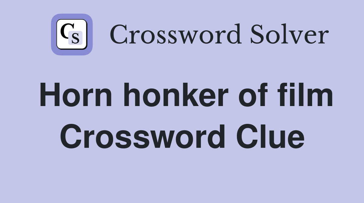 Horn honker of film Crossword Clue