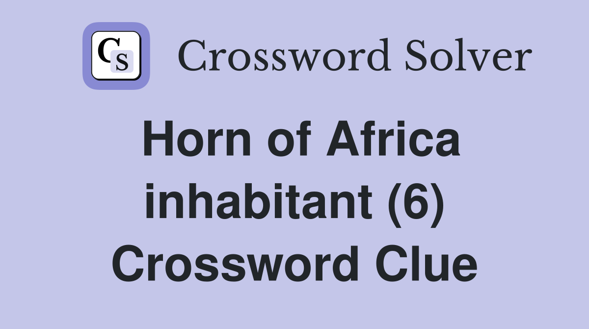 Horn of Africa inhabitant (6) Crossword Clue