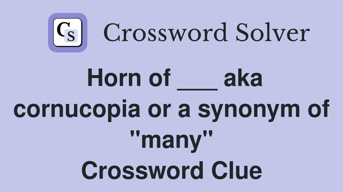 Horn of ___ aka cornucopia or a synonym of "many" Crossword Clue