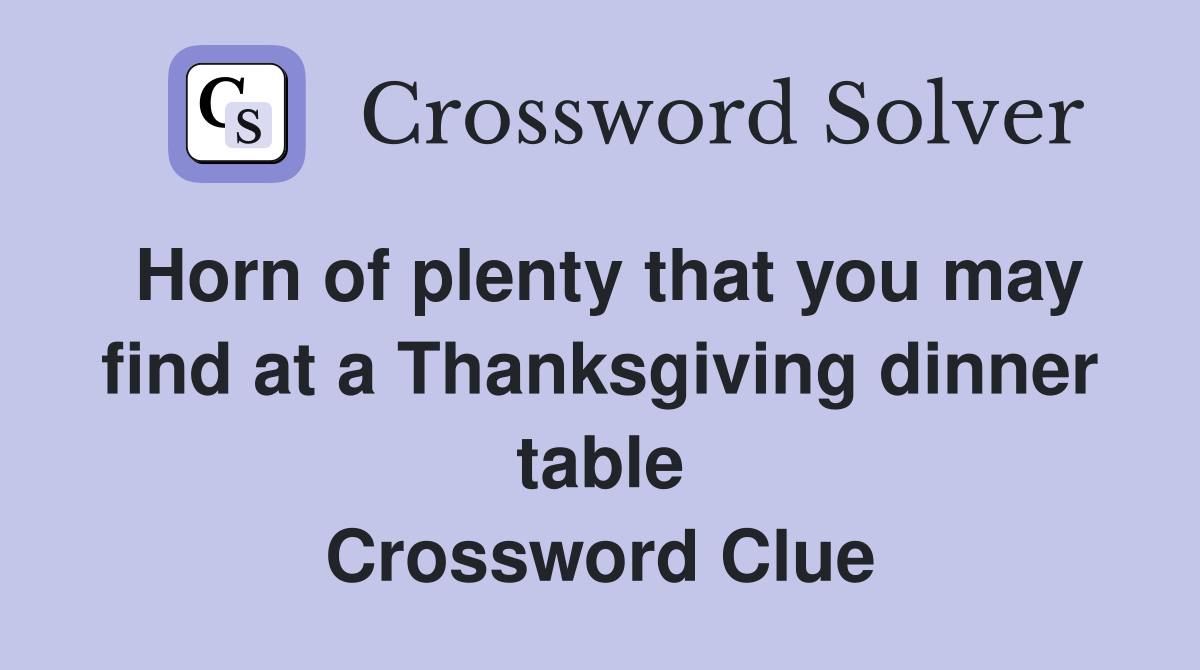 Horn of plenty that you may find at a Thanksgiving dinner table Crossword Clue