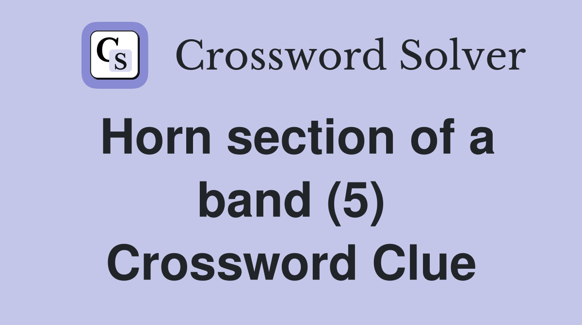 Horn section of a band (5) Crossword Clue