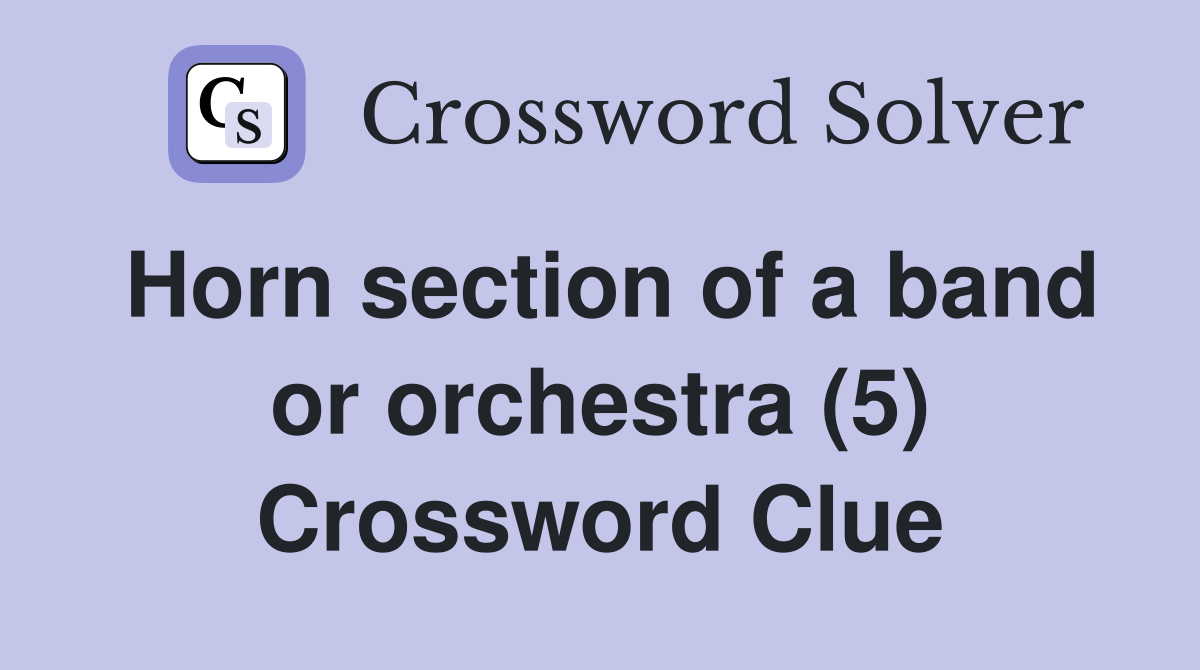 Horn section of a band or orchestra (5) Crossword Clue