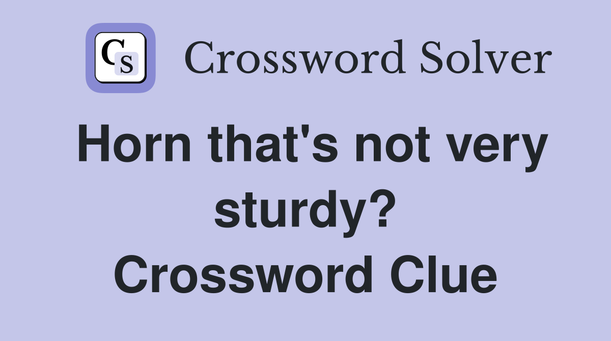 Horn that's not very sturdy? Crossword Clue