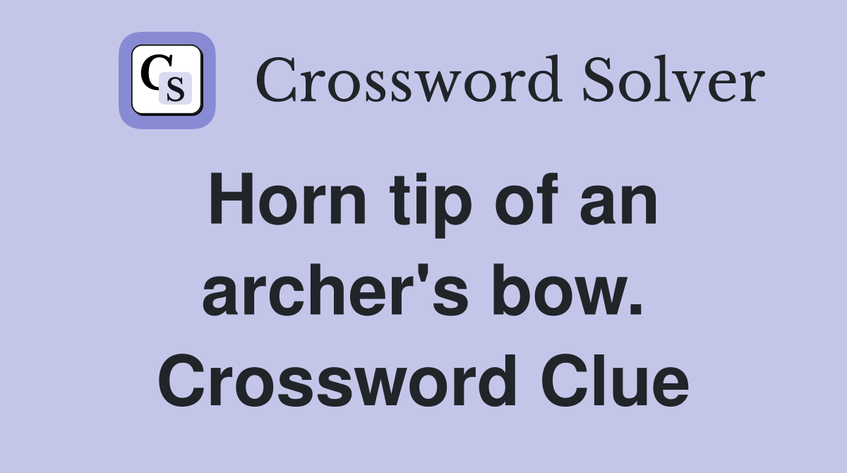 Horn tip of an archer's bow. Crossword Clue