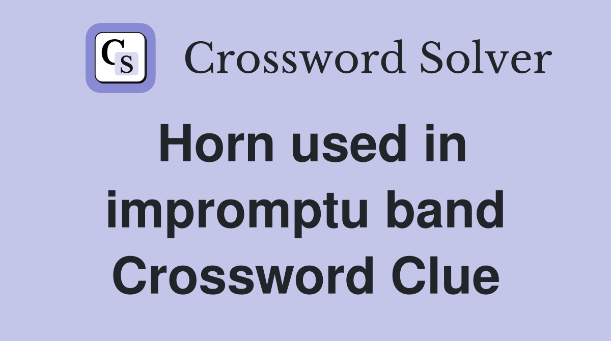 Horn used in impromptu band Crossword Clue