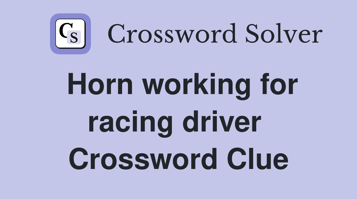 Horn working for racing driver  Crossword Clue