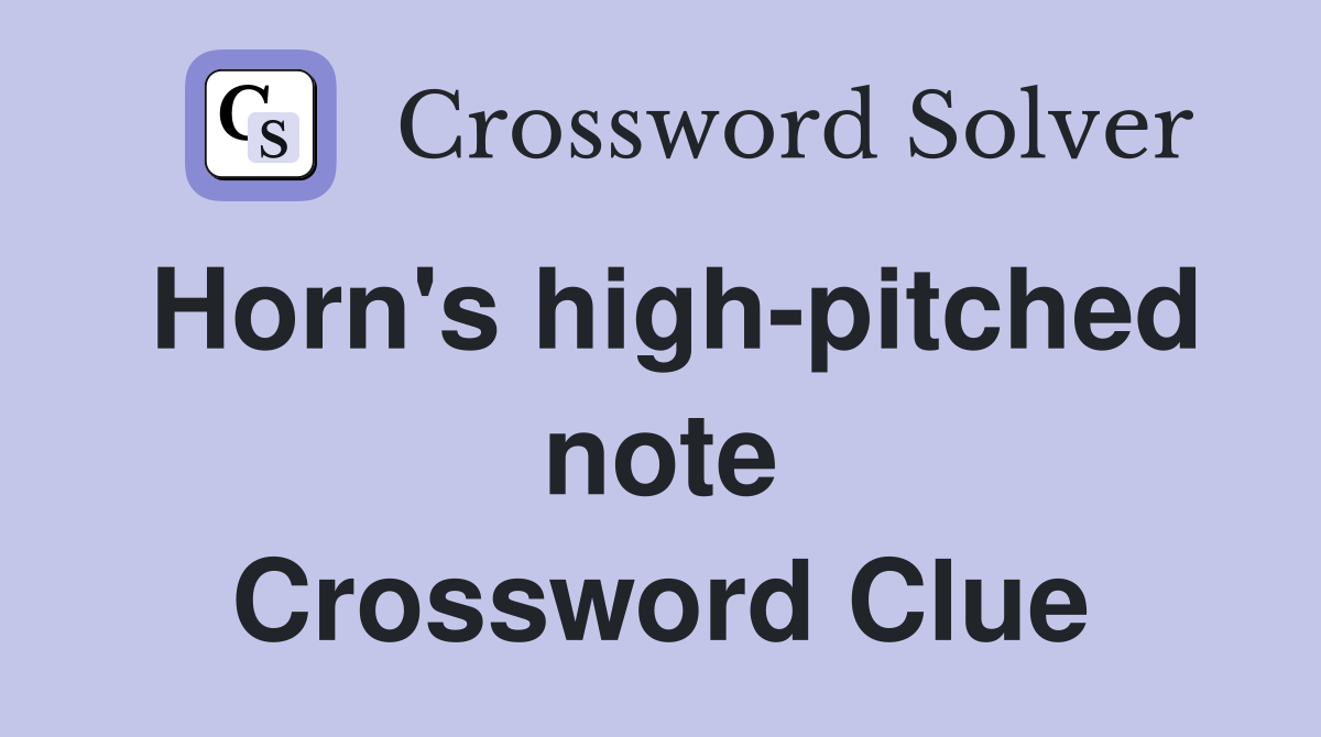 Horn's high-pitched note Crossword Clue