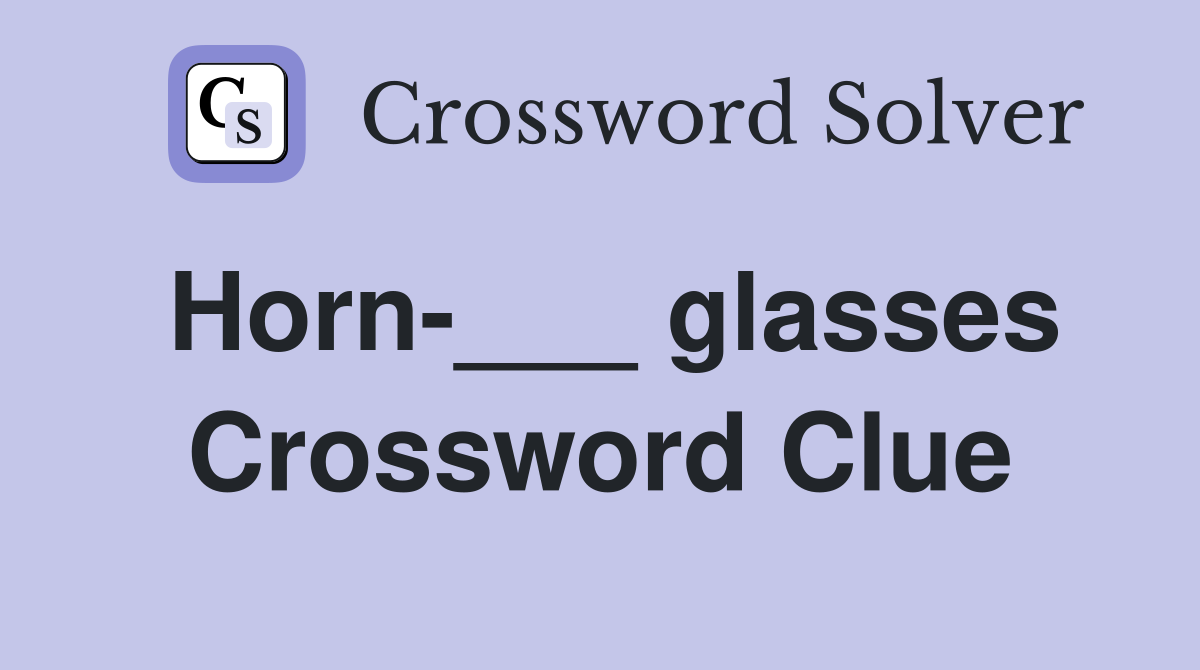 Horn-___ glasses Crossword Clue