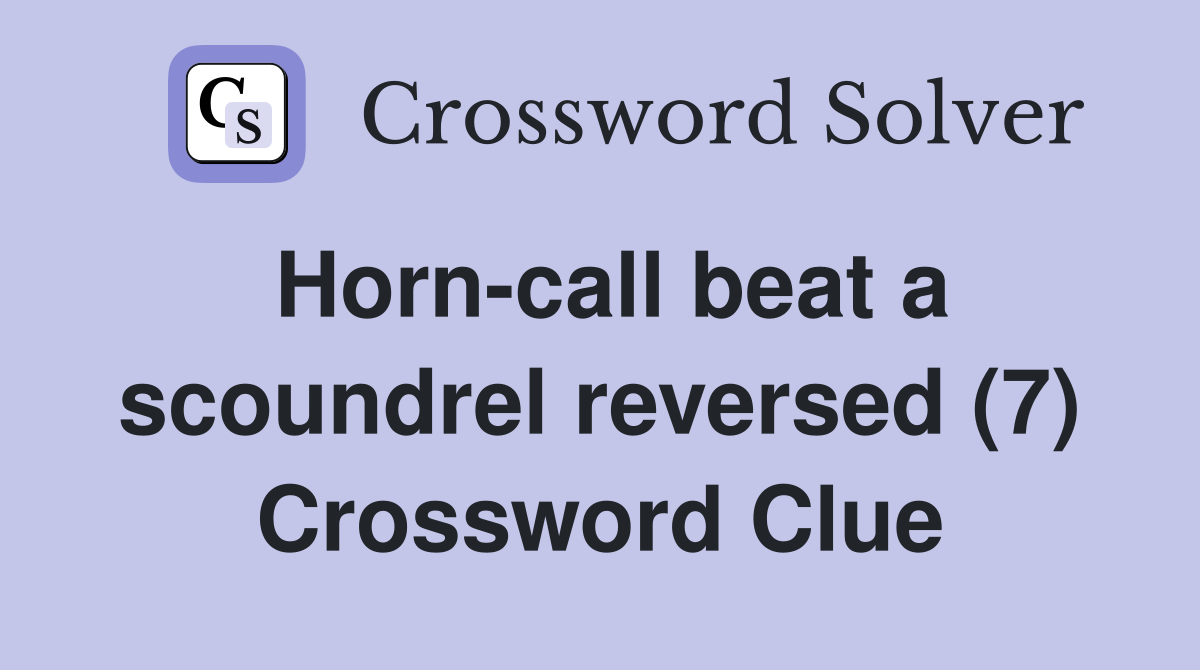 Horn-call beat a scoundrel reversed (7) Crossword Clue