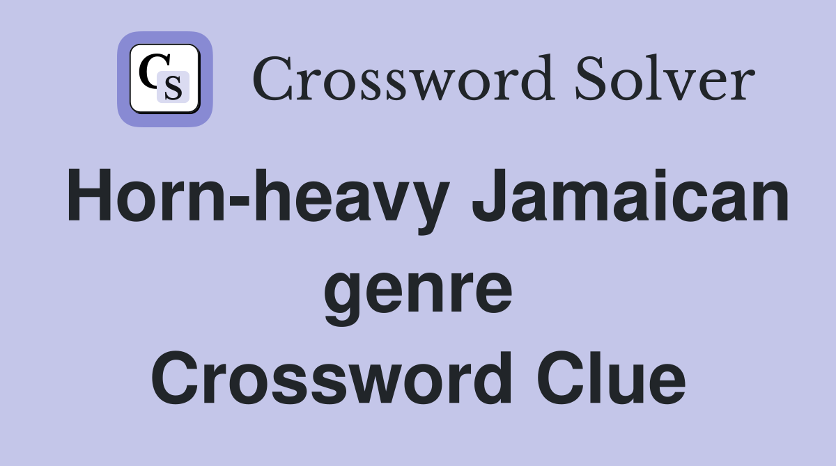 Horn-heavy Jamaican genre Crossword Clue
