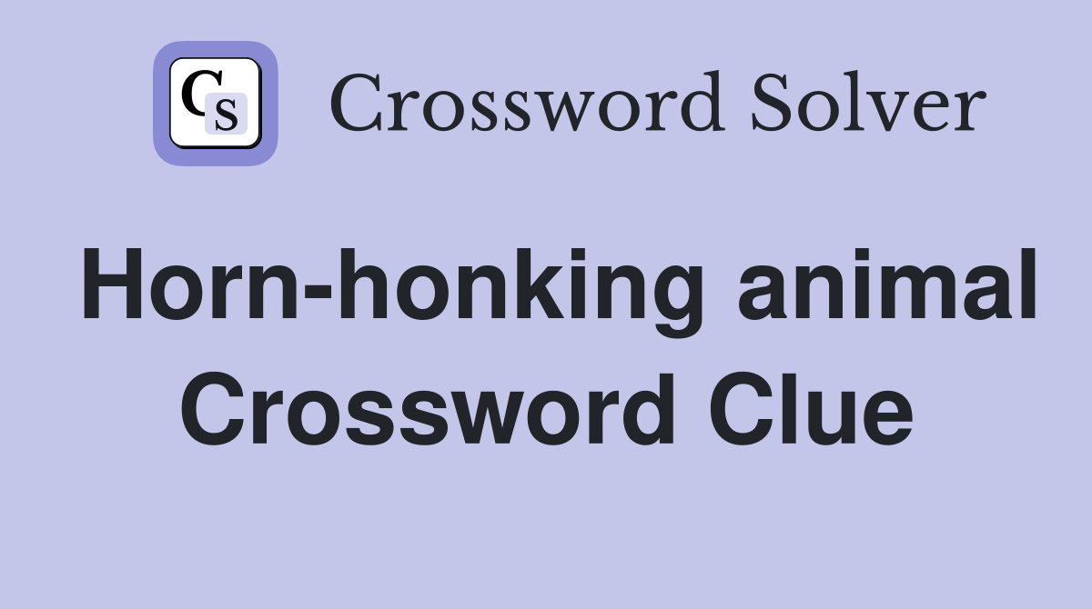 Horn-honking animal Crossword Clue
