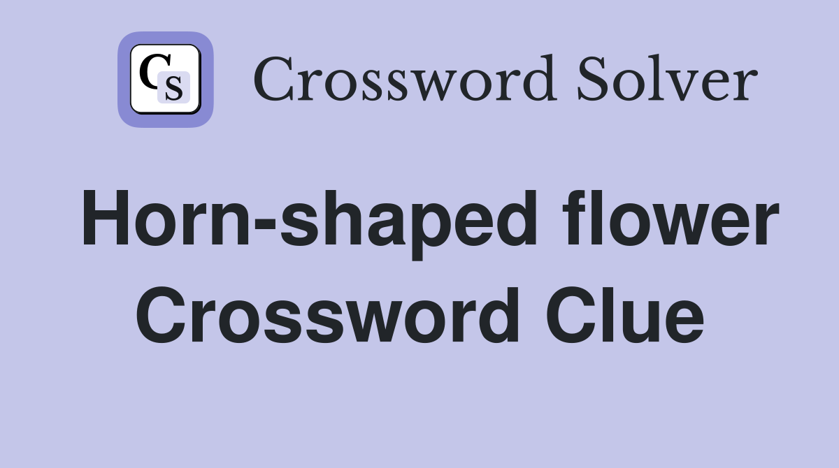 Horn-shaped flower Crossword Clue