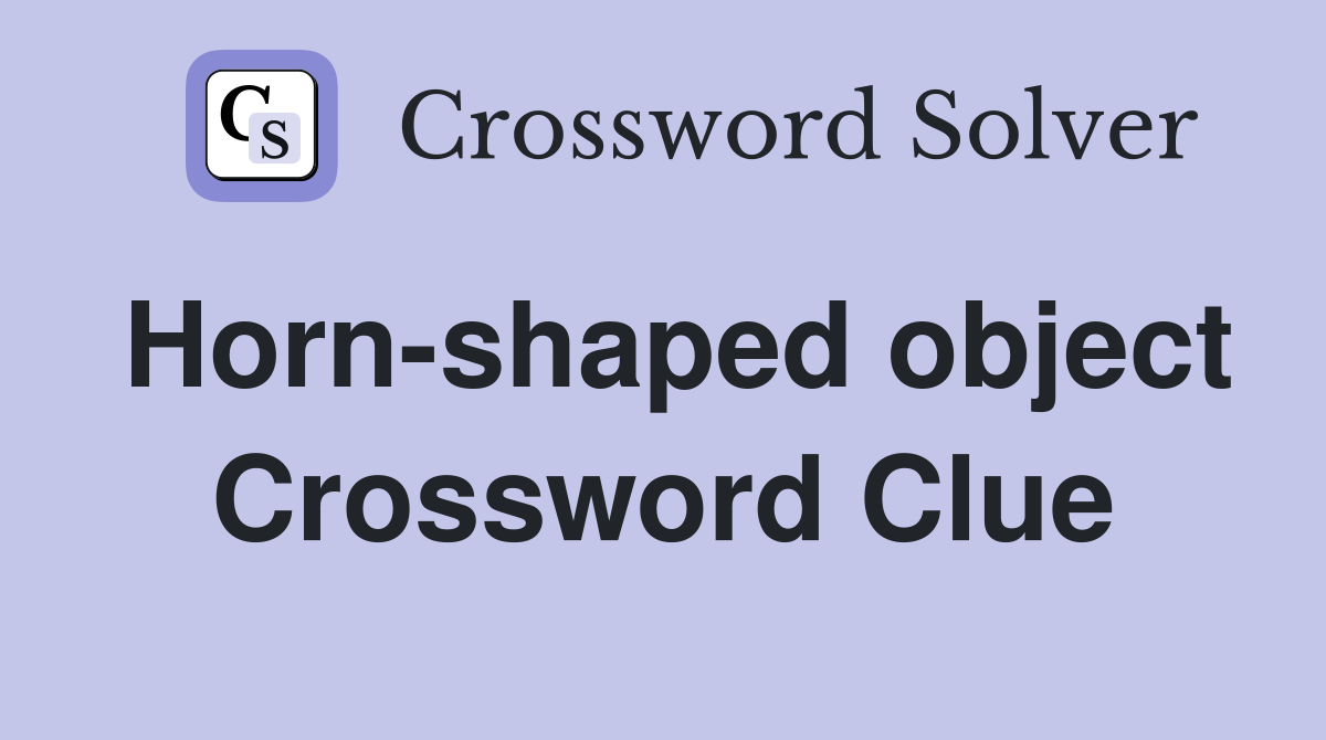 Horn-shaped object Crossword Clue