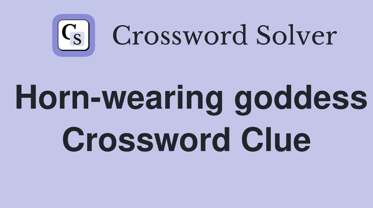 Horn-wearing goddess Crossword Clue